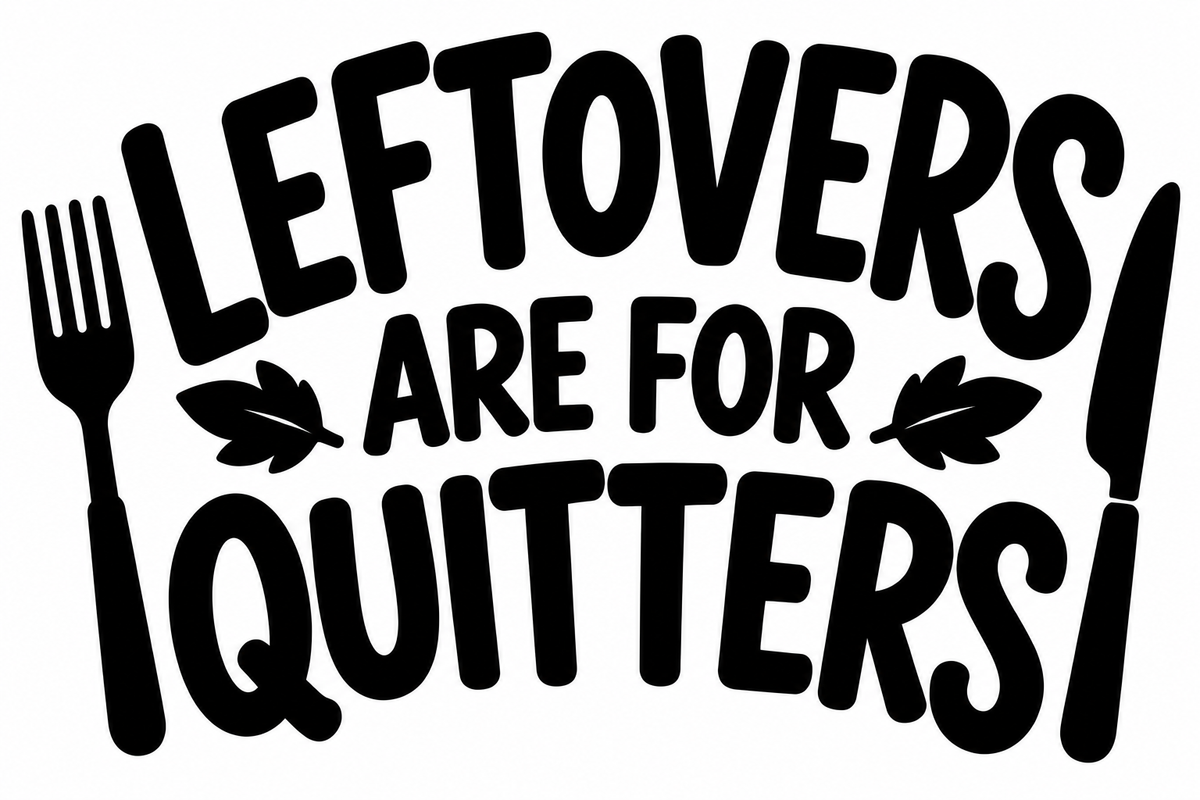 Bold Leftovers Are for Quitters lettering with fork, knife, and autumn leaves