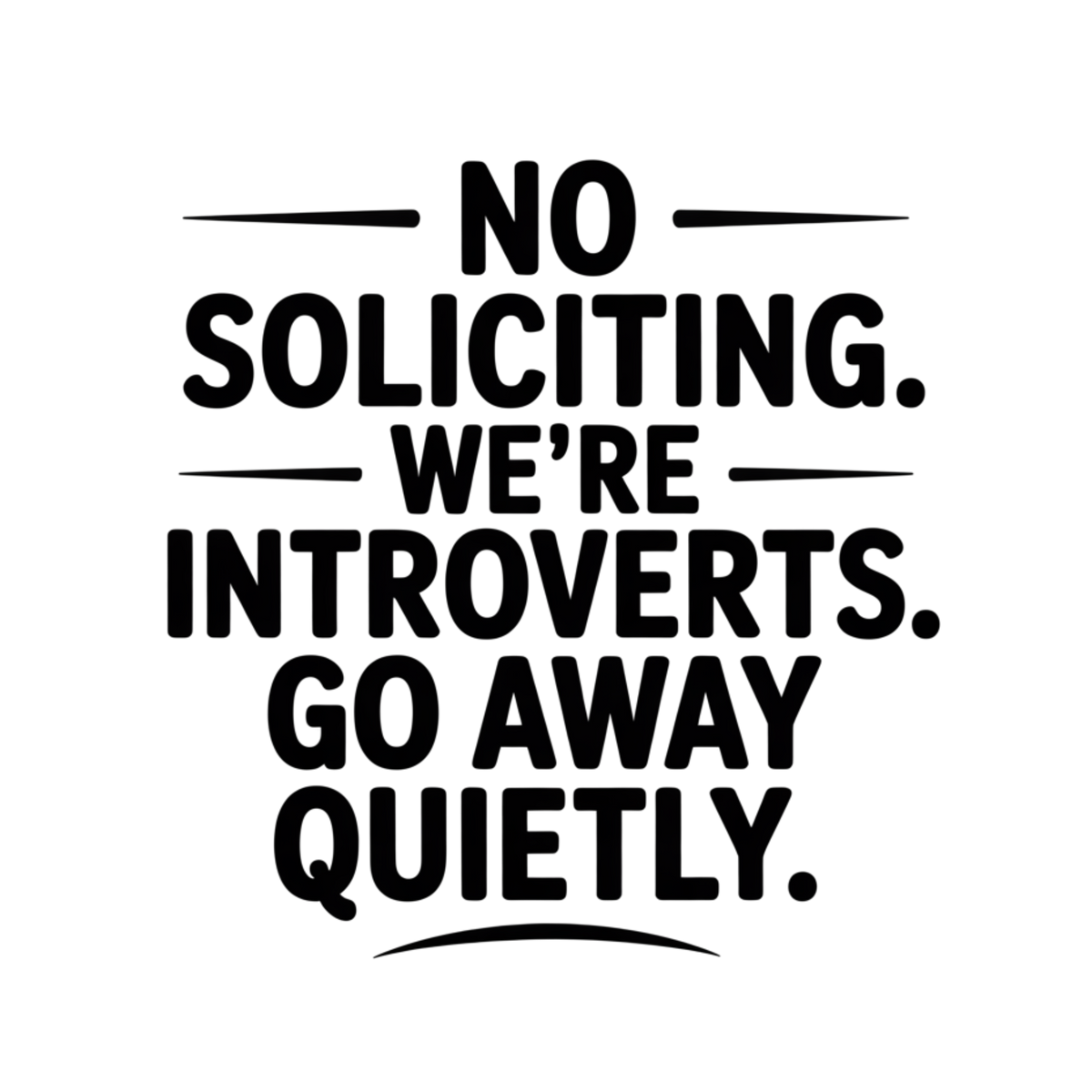 No Soliciting. We're Introverts. Go Away Quietly. vinyl decal