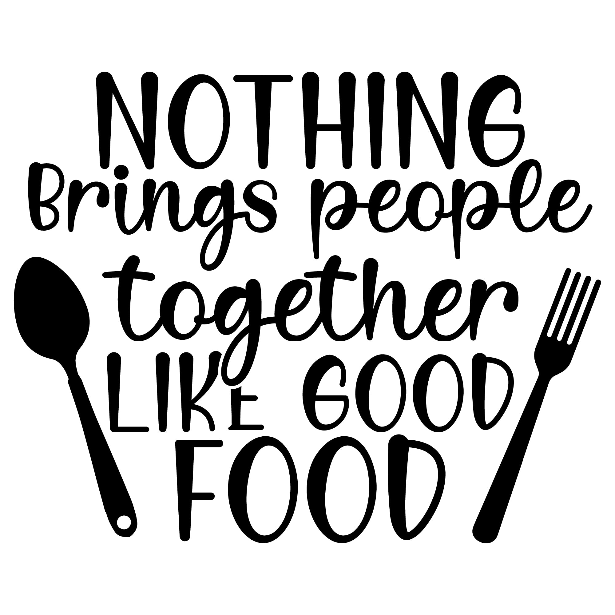 Nothing Brings People Together Like Good Food SVG design with spoon and fork