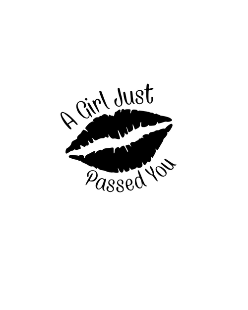 A Girl Just Passed You vinyl car decal with lips graphic