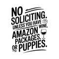 No Soliciting. Unless You Have Wine, Amazon Packages, or Puppies. vinyl decal