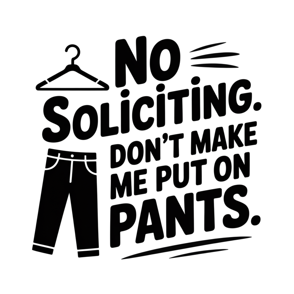 No Soliciting. Don't Make Me Put On Pants. vinyl decal