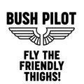 Bush Pilot Fly the Friendly Thighs adult humor sticker