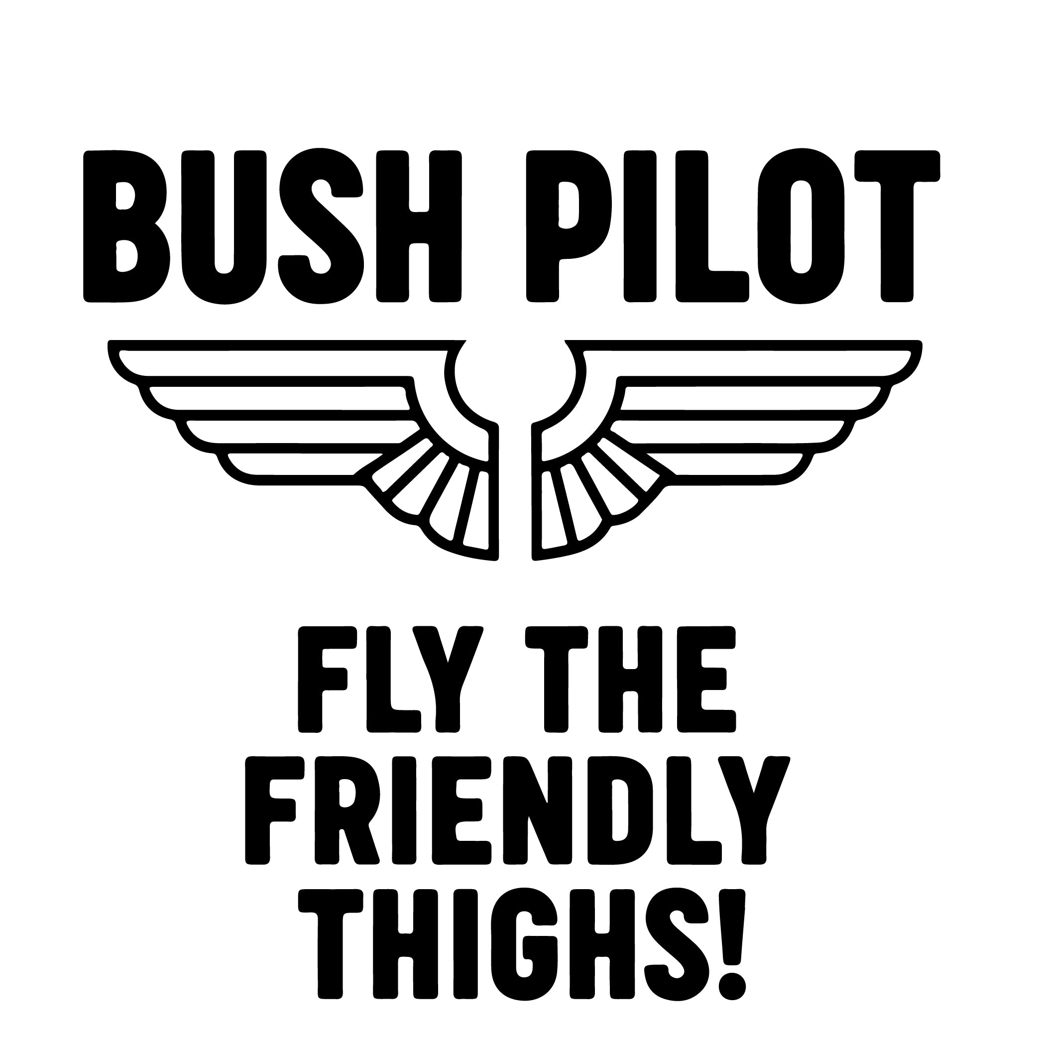 Bush Pilot Fly the Friendly Thighs adult humor sticker