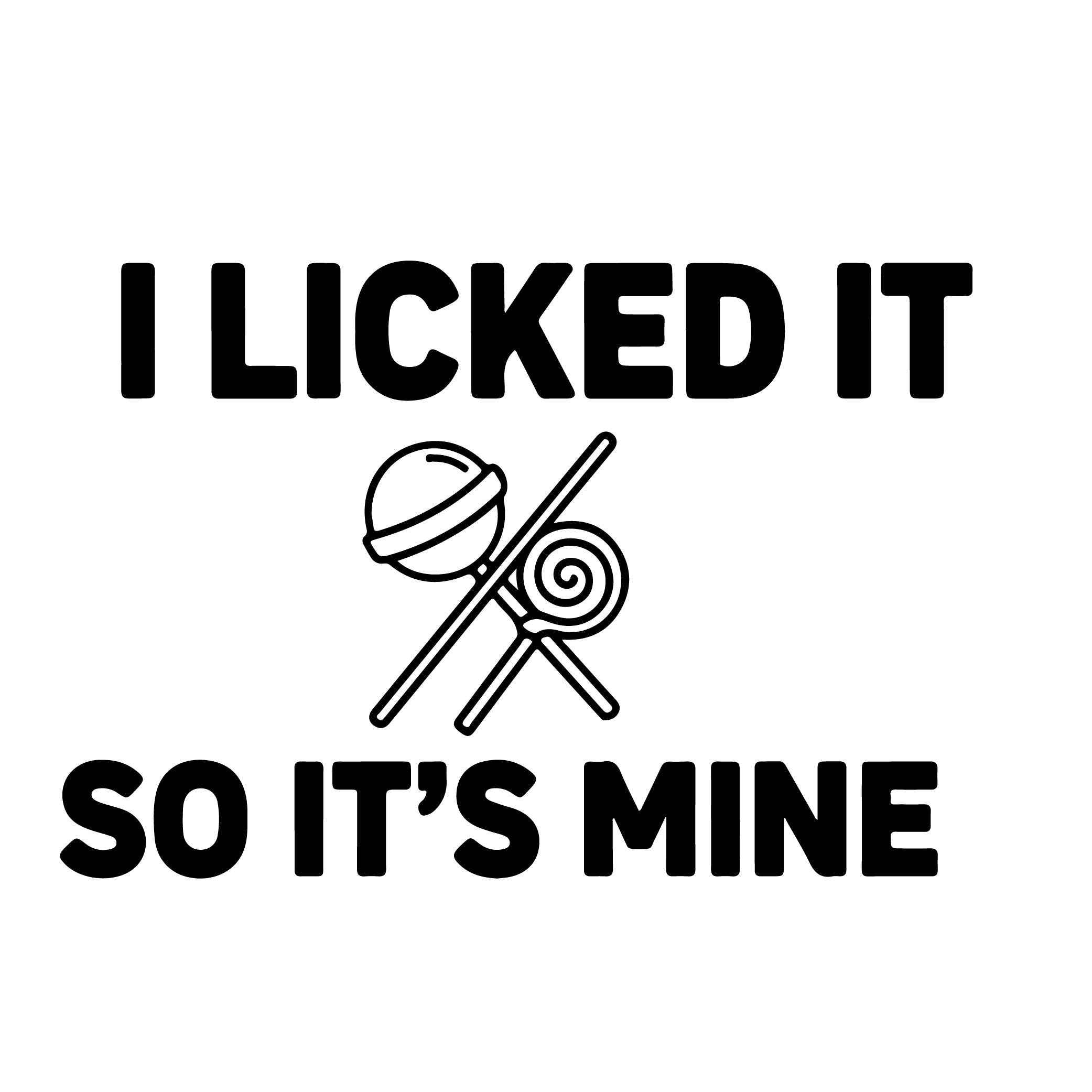 I Licked It So It's Mine adult humor sticker