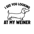 I See You Looking At My Weiner dachshund vinyl sticker black on white