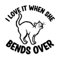 I Love It When She Bends Over cat arching back vinyl sticker black on white