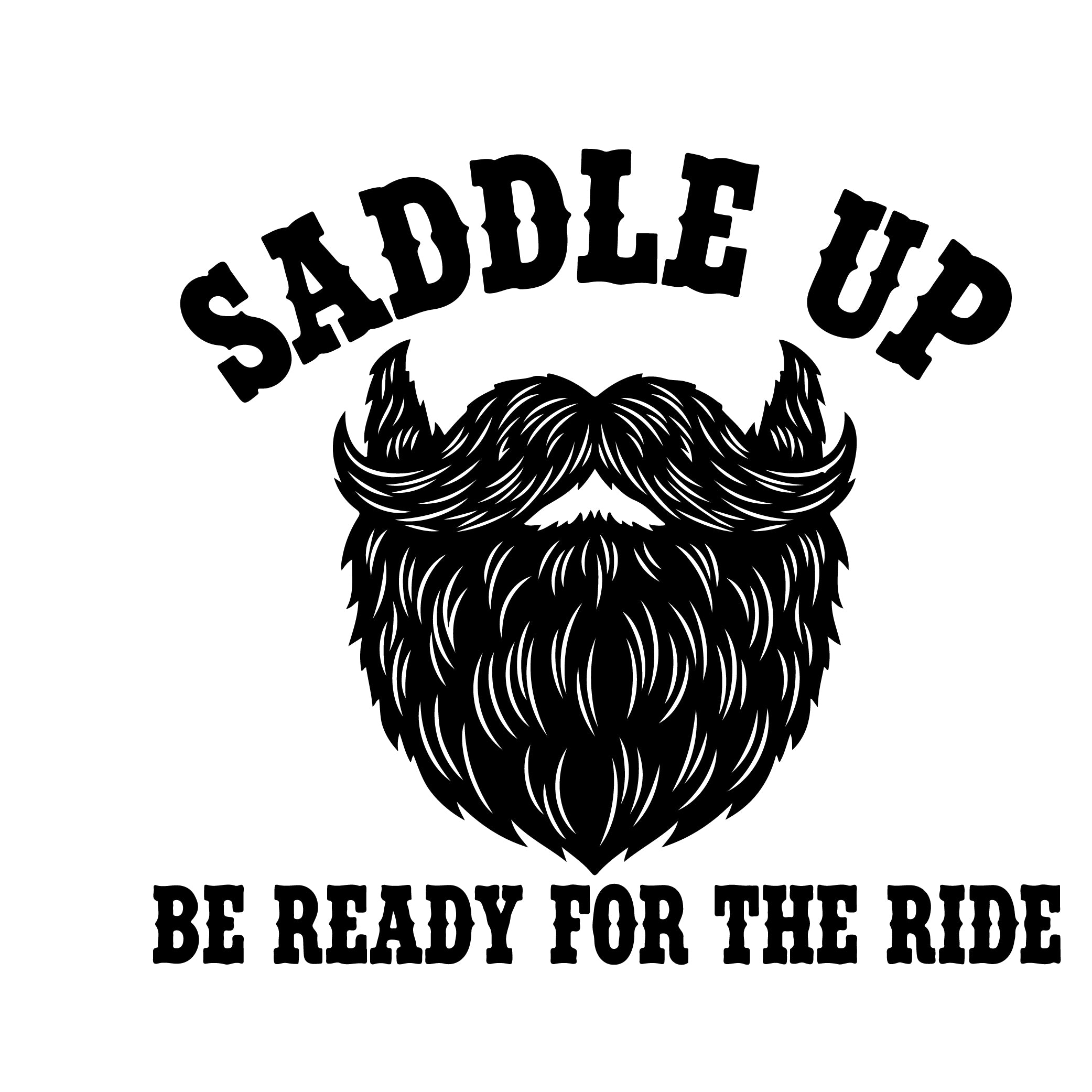 Saddle Up Be Ready For The Ride beard mustache vinyl sticker black on white