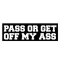 Pass Or Get Off My Ass