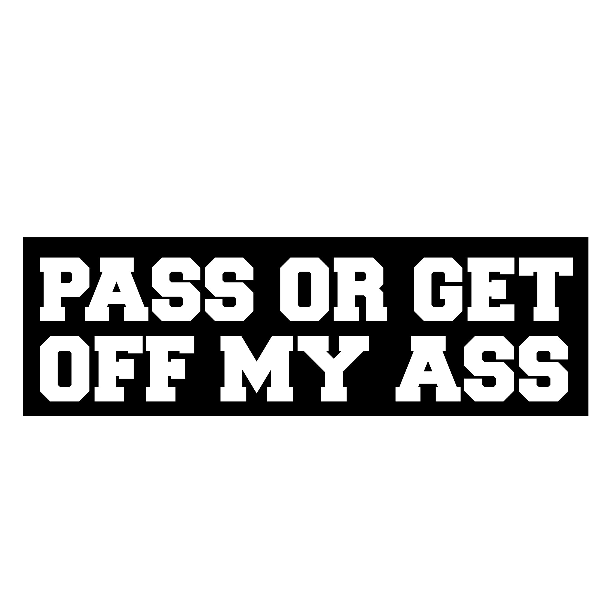 Pass Or Get Off My Ass
