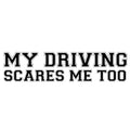 My Driving Scares Me Too