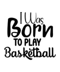 I Was Born to Play Basketball vinyl sticker