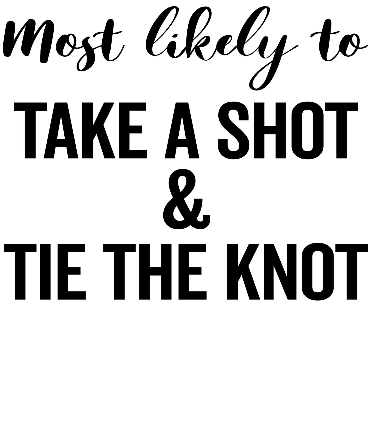Most Likely to Take a Shot and Tie the Knot vinyl decal design