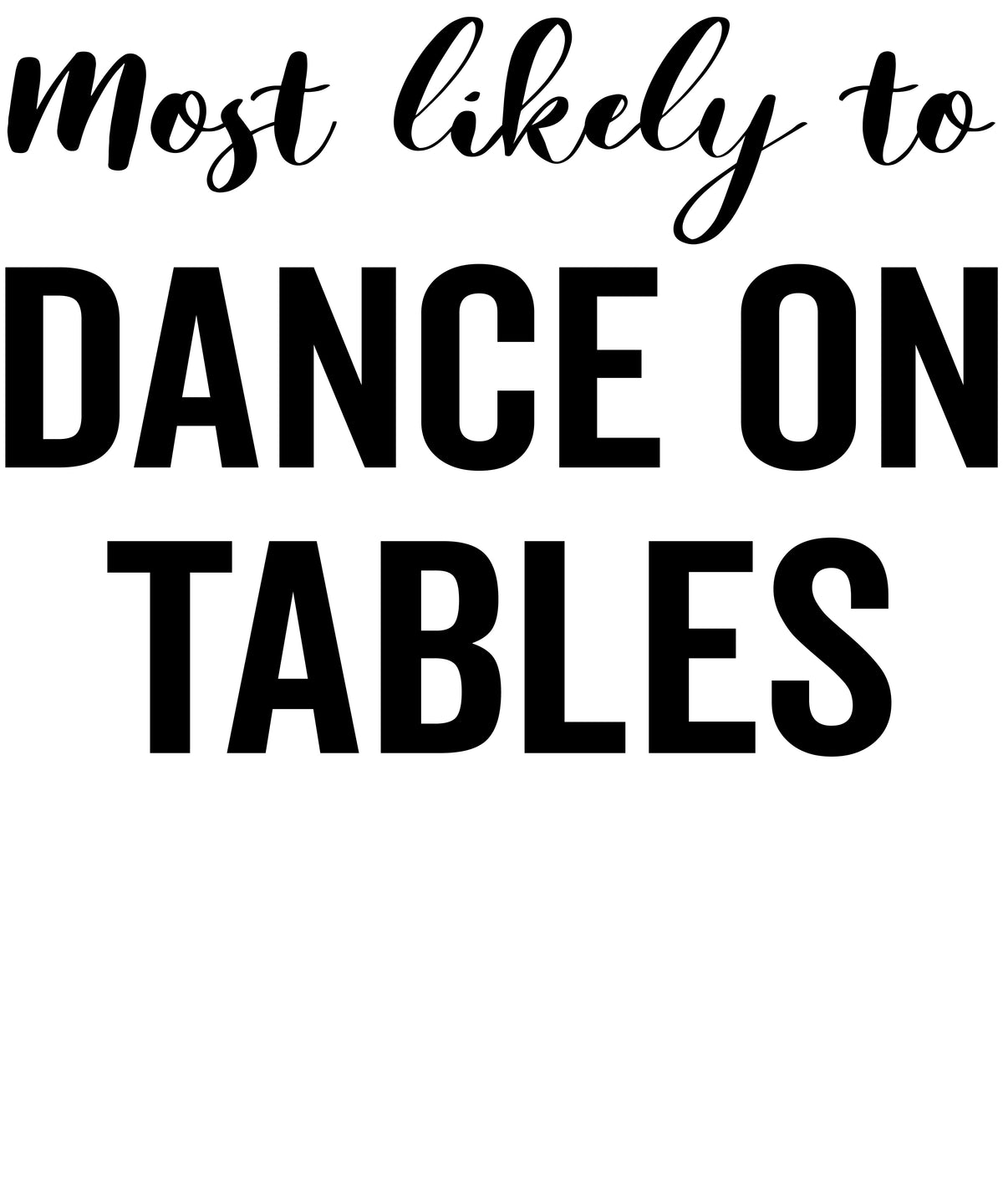 Most Likely to Dance on Tables vinyl decal design