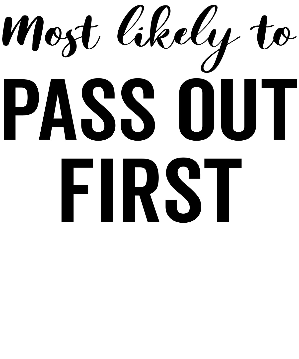 Most Likely to Pass Out First vinyl decal design