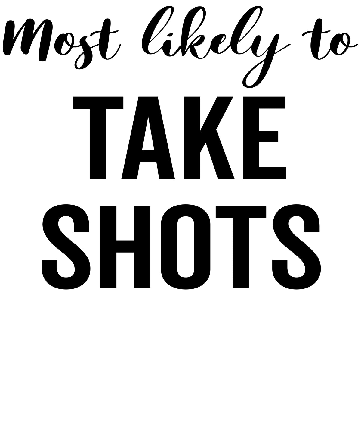 Most Likely to Take Shots vinyl decal design