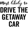 Most Likely to Drive the Getaway Car vinyl decal design