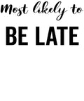 Most Likely to Be Late vinyl decal design