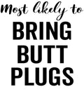 Most Likely to Bring Butt Plugs vinyl decal design