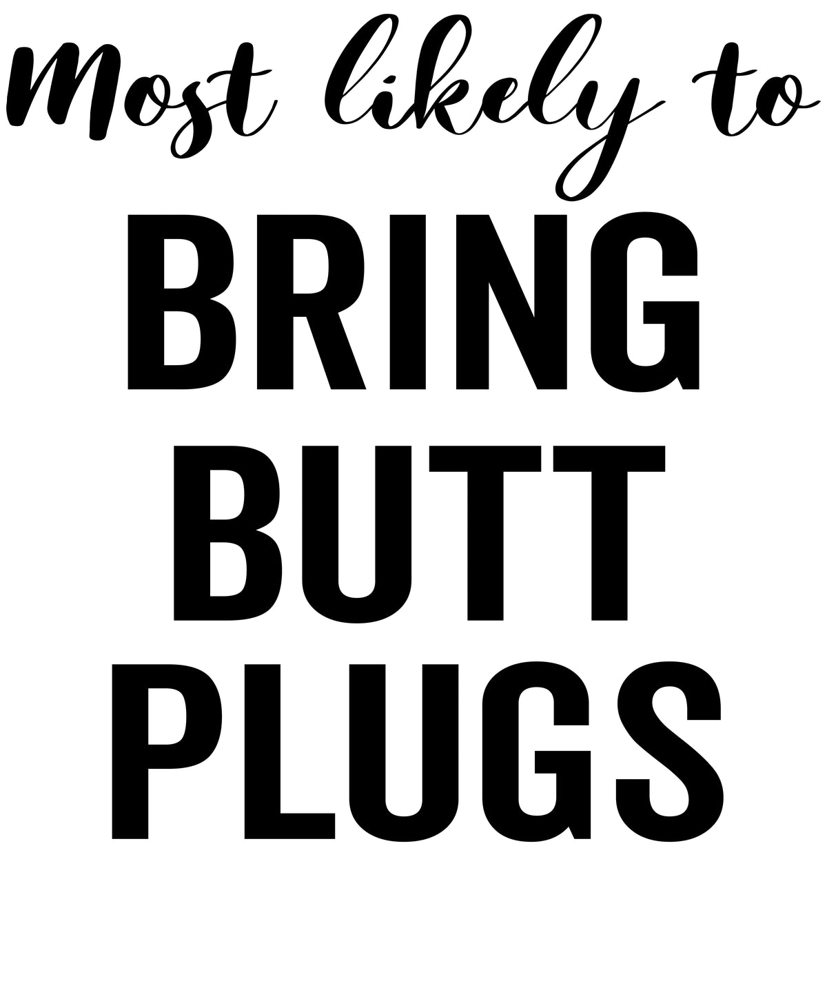 Most Likely to Bring Butt Plugs vinyl decal design