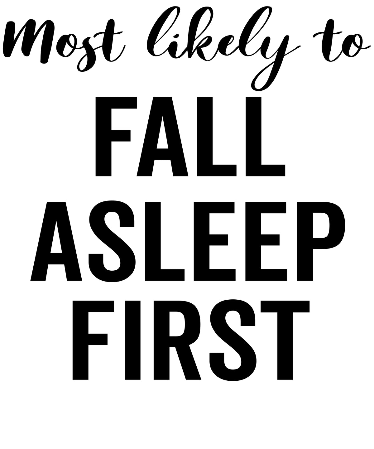 Most Likely to Fall Asleep First vinyl decal design