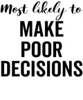 Most Likely to Make Poor Decisions vinyl decal design