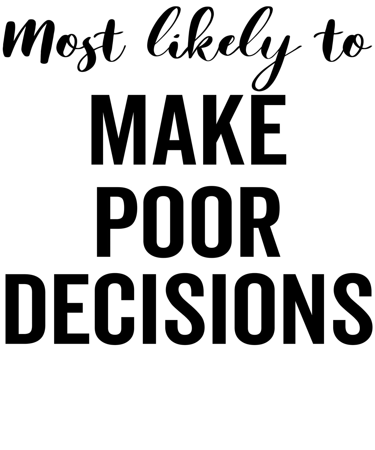 Most Likely to Make Poor Decisions vinyl decal design