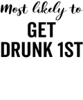 Most Likely to Get Drunk First vinyl decal design