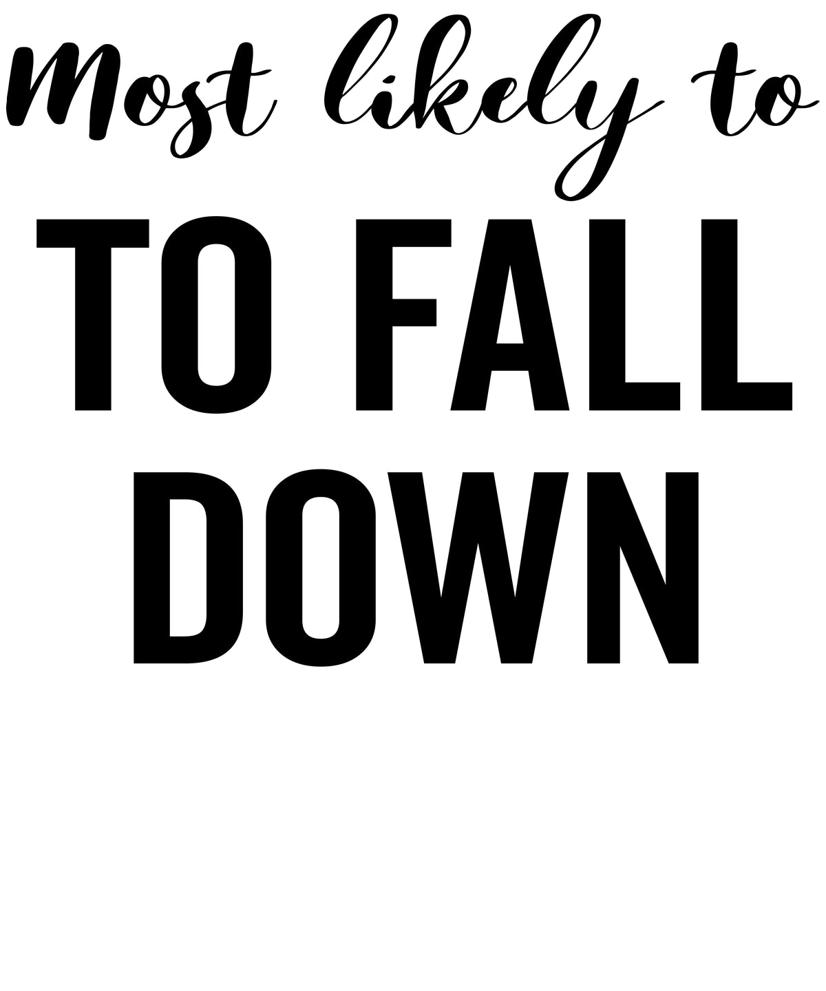 Most Likely to Fall Down vinyl decal design