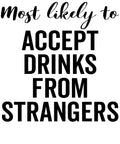 Most Likely to Accept Drinks from Strangers vinyl decal design