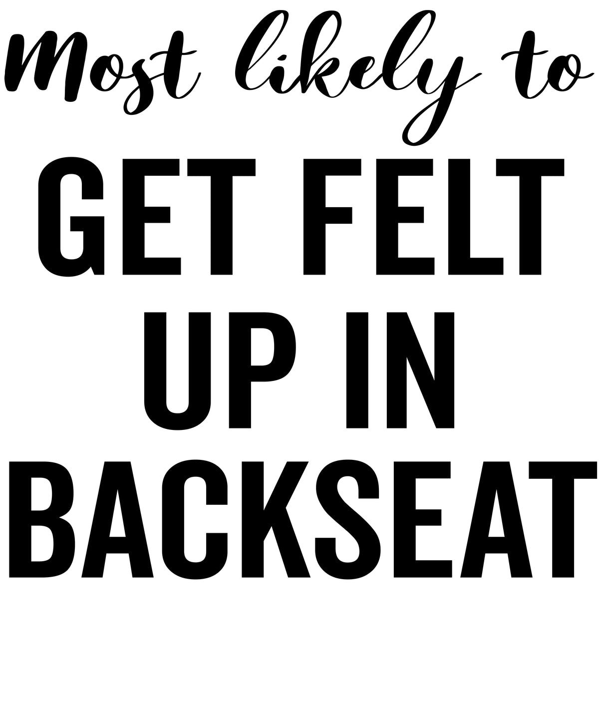 Most Likely to Get Felt Up in the Backseat vinyl decal design