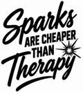 Sparks Are Cheaper Than Therapy Decal