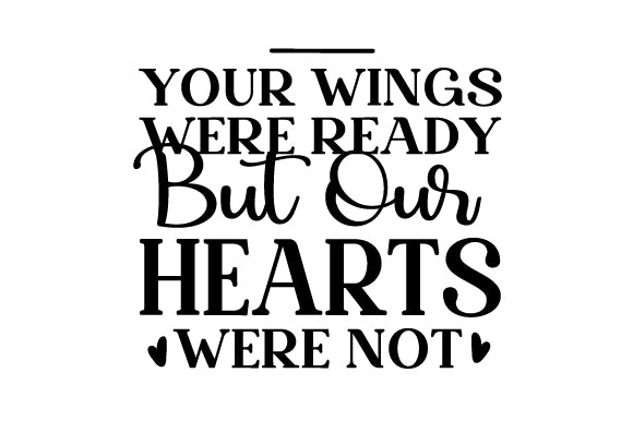 Your Wings Were Ready But Our Hearts Were Not bold sticker with heart accents