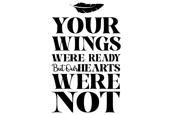 Your Wings Were Ready But Our Hearts Were Not sticker with feather accent and bold lettering
