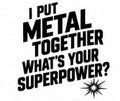 I Put Metal Together welding decal