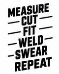 Measure Cut Fit Weld Swear Repeat fabrication decal