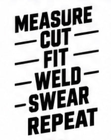 Measure Cut Fit Weld Swear Repeat fabrication decal