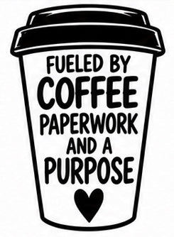 Fueled by Coffee Paperwork and a Purpose school secretary vinyl decal