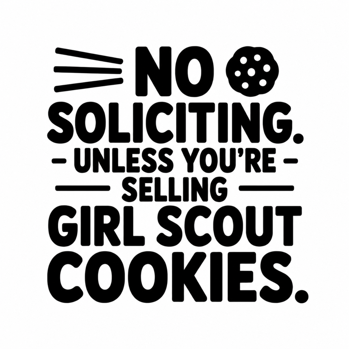 No Soliciting. Unless You're Selling Girl Scout Cookies. vinyl decal