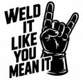 Black and white welding decal reading Weld It Like You Mean It