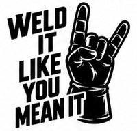Black and white welding decal reading Weld It Like You Mean It
