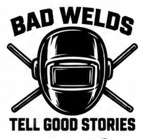 Black and white welding helmet decal reading Bad Welds Tell Good Stories