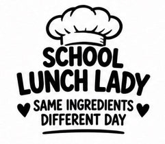 Chef hat decal reading School Lunch Lady Same Ingredients Different Day with hearts