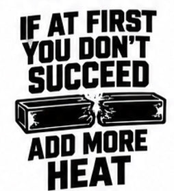 If at First You Don’t Succeed Add More Heat vinyl decal