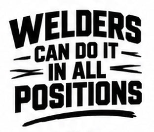 Welders Can Do It in All Positions vinyl decal