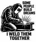 Some People Build Dreams I Weld Them Together vinyl decal