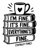 Coffee mug on stacked books with I'm fine It's fine Everything's fine Totally fine text vinyl decal