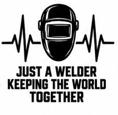 Just a Welder Keeping the World Together welding decal