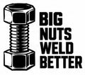 Big Nuts Weld Better vinyl decal