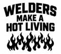 Welders Make a Hot Living welding decal